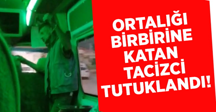 Otobüste genç kızı taciz ettiği iddia edilen şüpheli tutuklandı!