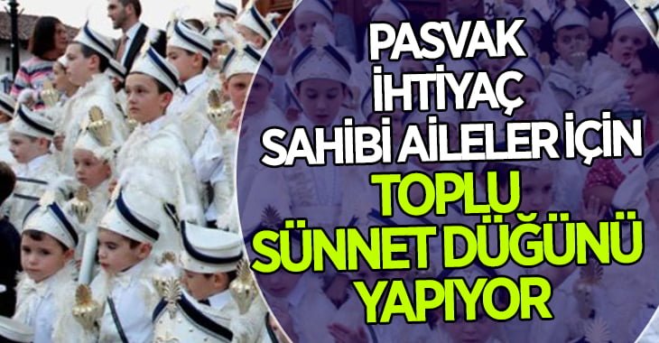 PASVAK’tan ihtiyaç sahibi insanlar için sünnet düğünü