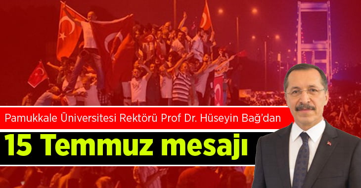 Rektör Prof. Dr. Hüseyin Bağ’dan “15 Temmuz” Mesajı