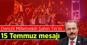 Milletvekili Şahin Tin: 15 Temmuz Türk Milletinin Zaferidir!