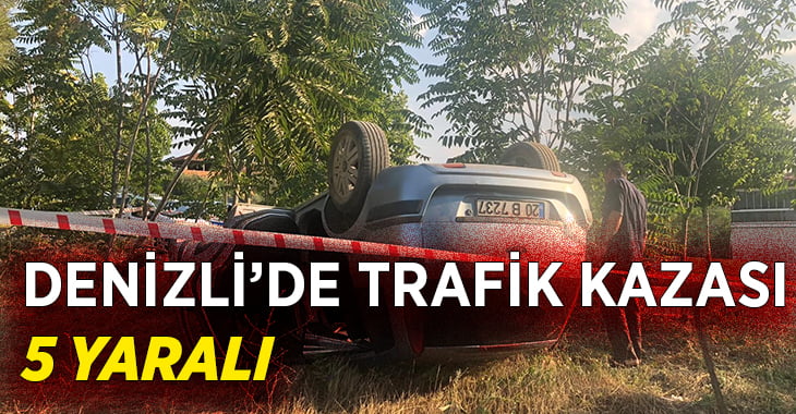 Denizli’de trafik kazası: 5 yaralı