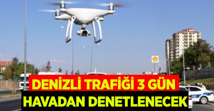 Denizli trafiği 3 gün havadan denetlenecek