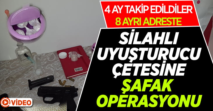 Silahlı Uyuşturucu Çetesine Şafak Operasyonu!