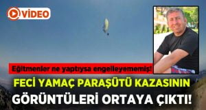 Feci yamaç paraşütü kazasının görüntüleri ortaya çıktı!