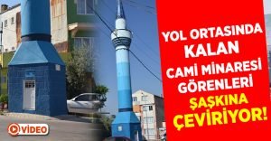 Yol ortasında kalan minare görenleri şaşkına çeviriyor!