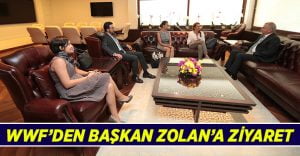 Dünya Doğayı Koruma Vakfı’ndan Başkan Zolan’a ziyaret