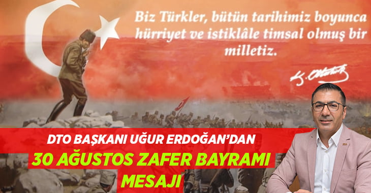 DTO Başkanı Erdoğan’dan Anlamlı 30 Ağustos Mesajı