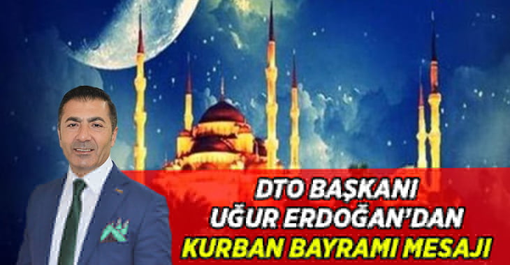 DTO Başkanı Erdoğan’dan Kurban Bayramı mesajı