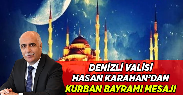 Denizli Valisi Hasan Karahan’dan Kurban Bayramı mesajı