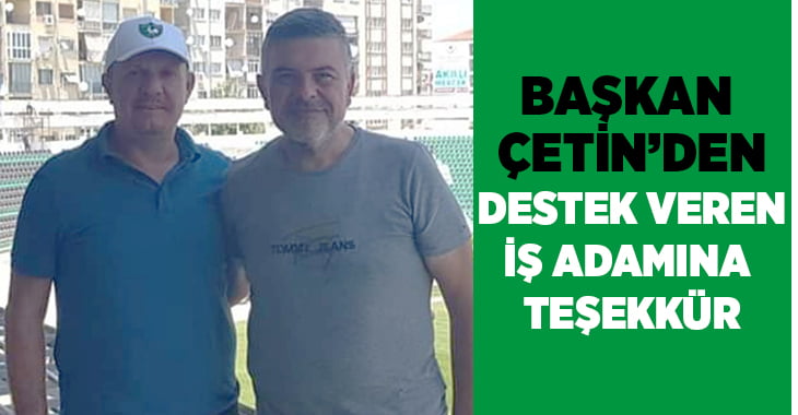 Başkan Çetin’den İşadamı Tamer Şen’e Teşekkür