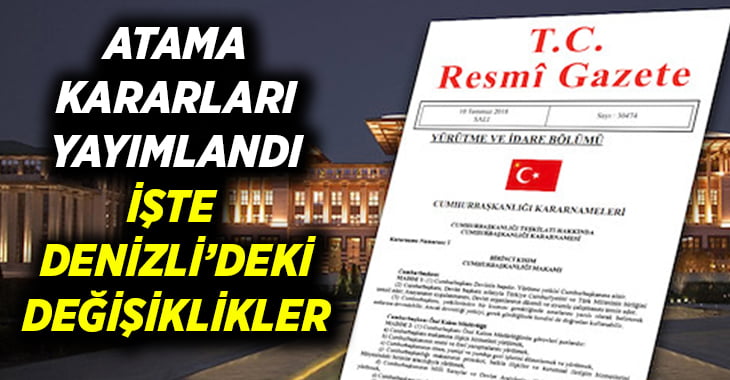 Atama Kararları Resmi Gazete’de yayımlandı, İşte Denizli’deki değişiklikler