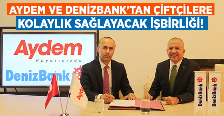 Aydem ve DenizBank’tan Çiftçilere Ödeme Kolaylığı Sağlayacak İşbirliği