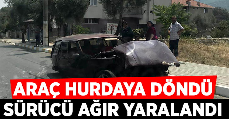 Hurdaya dönen otomobil sürücüsü ağır yaralandı