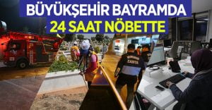 Büyükşehir bayramda 24 saat nöbette