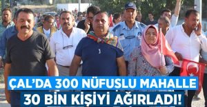 Çal’da 300 nüfuslu mahalle 30 bin kişiyi ağırladı!