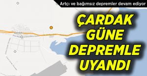 Çardak güne depremle uyandı