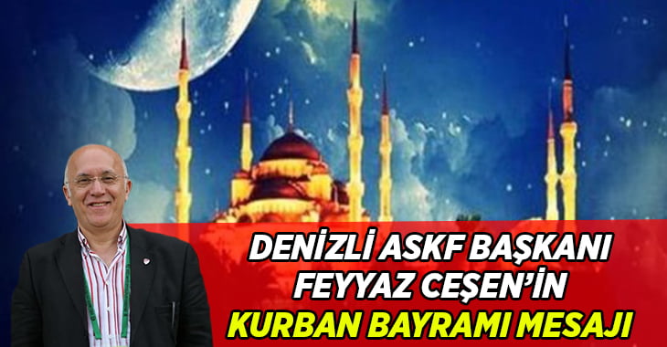 Denizli ASKF Başkanı Feyyaz Ceşen’den bayram mesajı