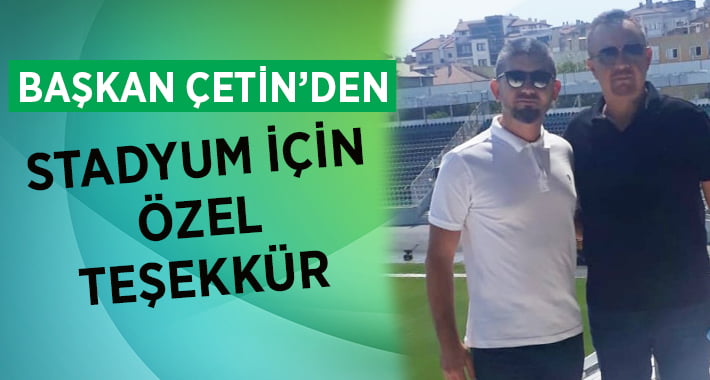 Başkan Çetin’den stadyum teşekkürü