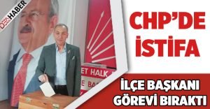 CHP İlçe Örgütü başkanı istifa etti