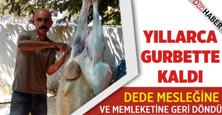 Yıllarca gurbette kaldı, dede mesleğine geri döndü