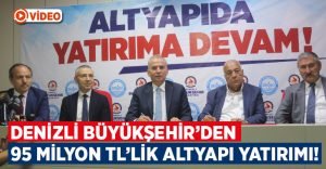 Denizli Büyükşehir Belediyesinden 95 milyon TL’lik altyapı yatırımı!