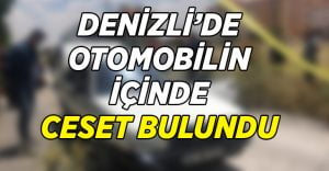 Denizli’de otomobil içinde ceset bulundu