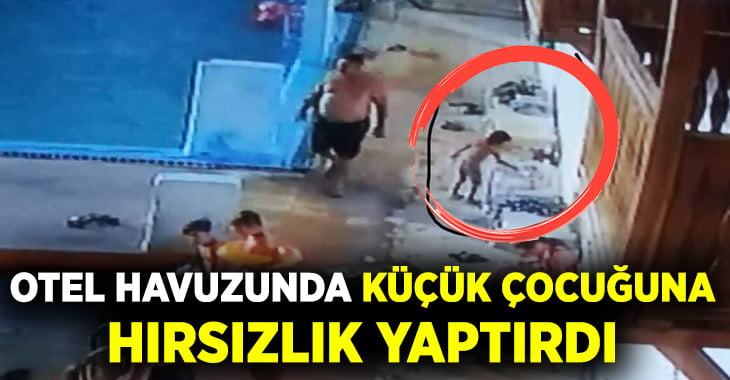 Otelde çocuğuna hırsızlık yaptırdı