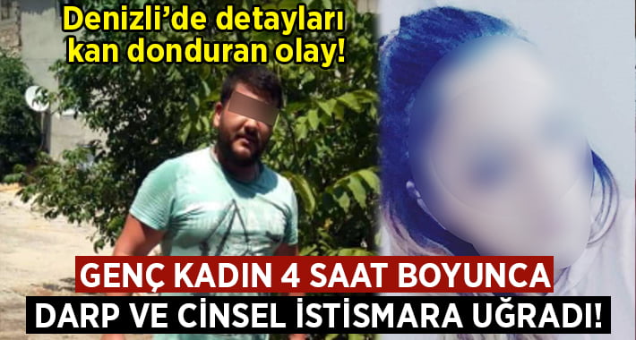 Genç kadın 4 saat boyunca darp ve cinsel istismara uğradı!