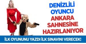 Denizlili Oyuncu Ankara sahnesine hazırlanıyor