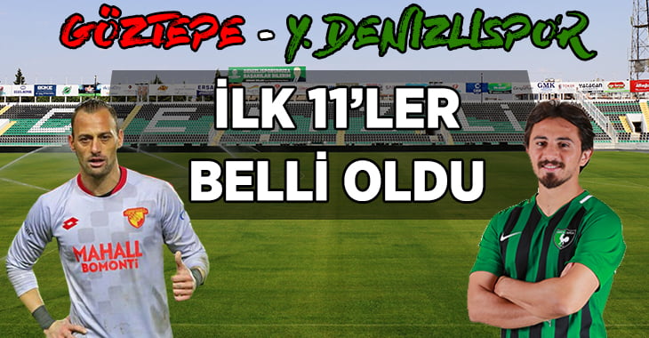 Göztepe-YUKATEL Denizlispor ilk 11’ler belli oldu