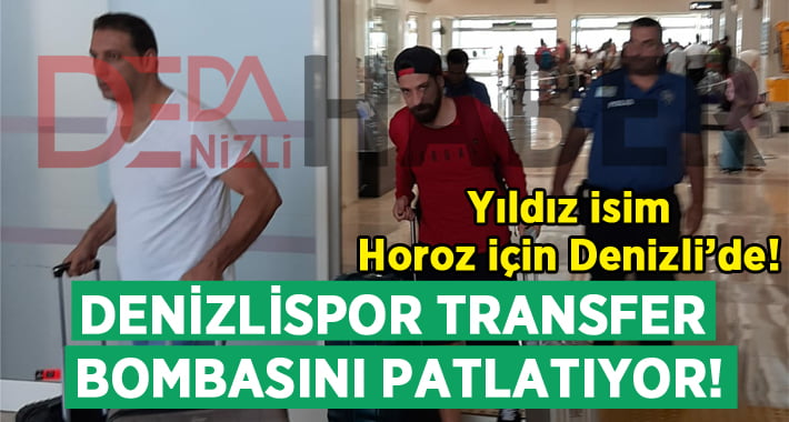 Denizlispor transfer bombasını patlıyor! Yıldız isim Horoz için Denizli’de!