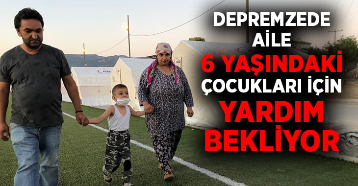 Depremzede aile 6 yaşındaki çocukları için yardım istiyor