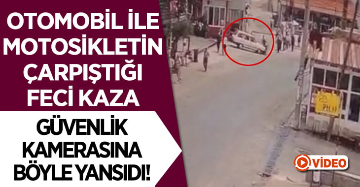 Otomobil ile motosikletin çarpıştığı feci kaza güvenlik kamerasında!