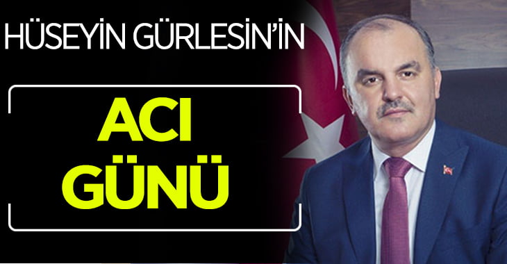 Hüseyin Gürlesin’in acı günü