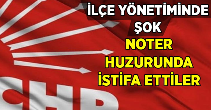 CHP ilçe yönetiminde 5 istifa