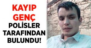 Kayıp genç polisler tarafından bulundu!