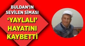 Buldan’ın sevilen siması hayatını kaybetti