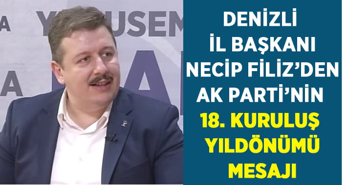 İl başkanı Necip Filiz’den 18. yıl mesajı