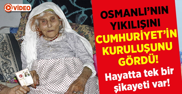 Osmanlı devletinin yıkılışını, cumhuriyetin kuruluşunu gördü!