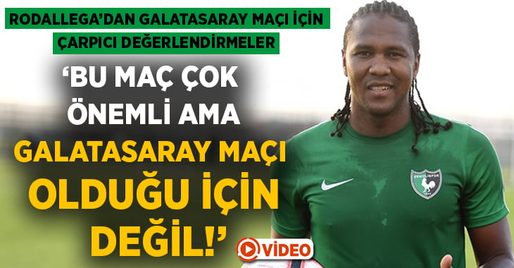 Rodallega’dan çarpıcı Galatasaray maçı değerlendirmesi!