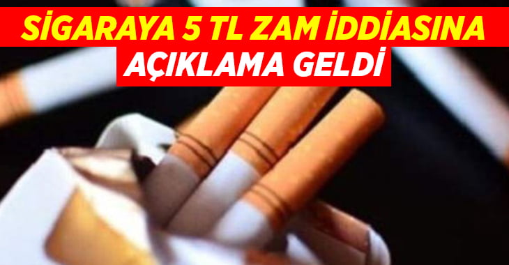 Sigaraya 5 TL zam iddialarına açıklama geldi