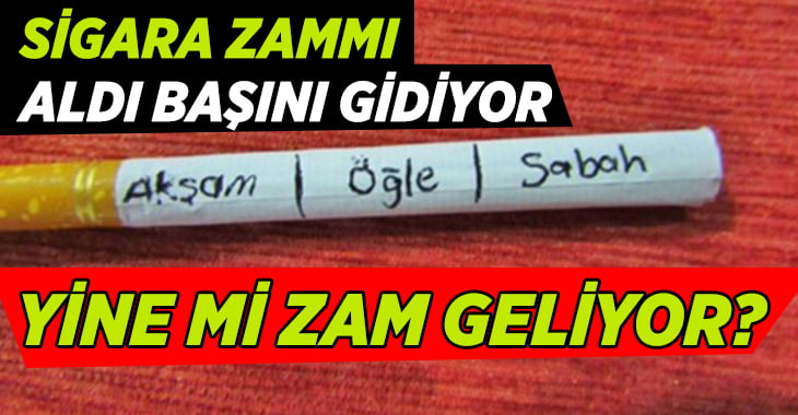 Sigaraya yeni zammı mı geliyor?