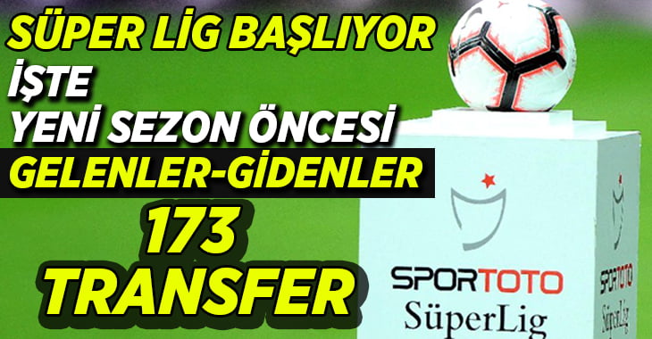 Süper Lig’de yeni sezon başlıyor, İşte transfer raporu