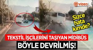 Tekstil işçilerini taşıyan midibüs böyle devrilmiş!