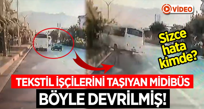 Tekstil işçilerini taşıyan midibüs böyle devrilmiş!