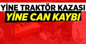 Traktör kazası yine can aldı