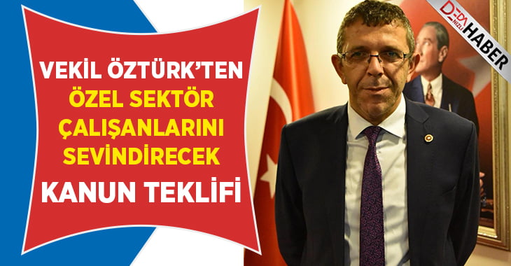 Vekil Öztürk’ten özel sektör çalışanlarını sevindirecek kanun teklifi!