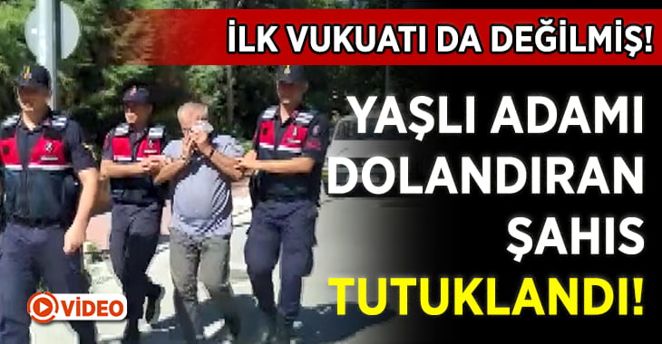 Yaşlı adamı dolandıran şahıs tutuklandı!