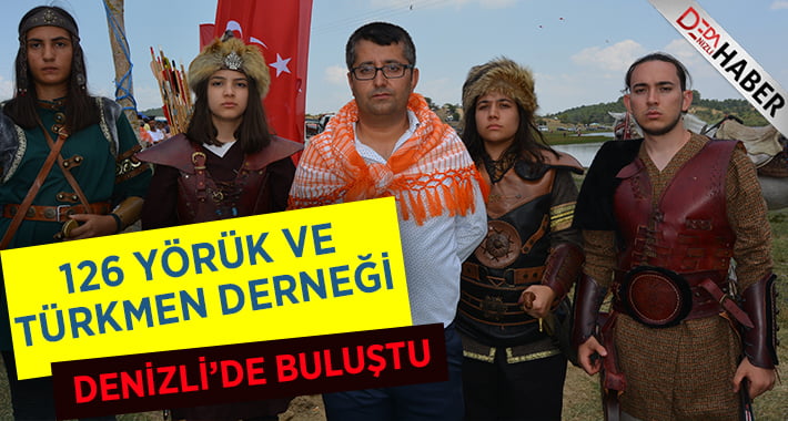 Türkiye’nin 126 Yörük ve Türkmen Derneği üyeleri Denizli’de buluştu