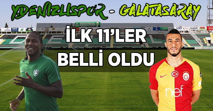 YUKATEL Denizlispor-Galatasaray ilk 11’ler belli oldu